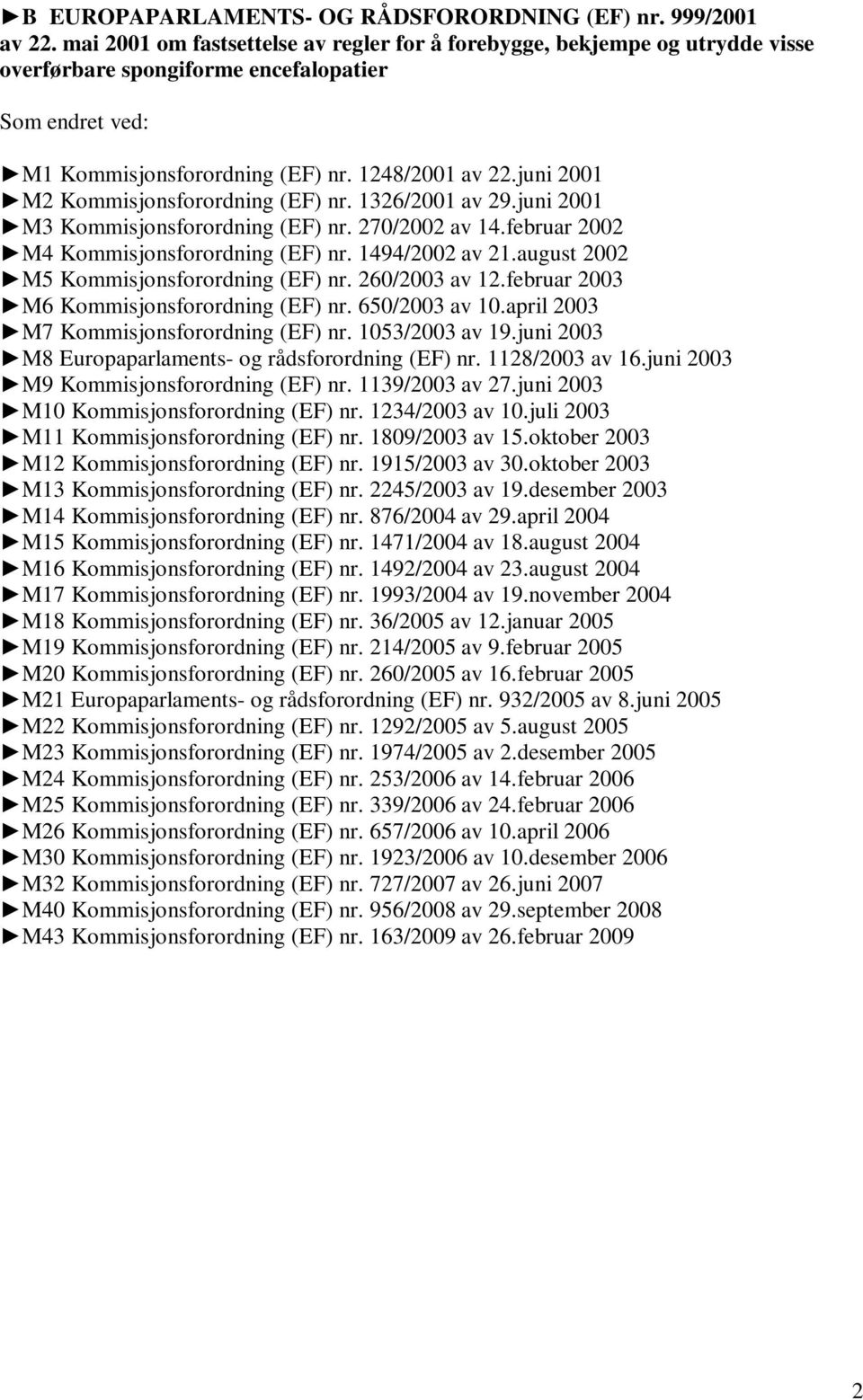 juni 2001 M2 Kommisjonsforordning (EF) nr. 1326/2001 av 29.juni 2001 M3 Kommisjonsforordning (EF) nr. 270/2002 av 14.februar 2002 M4 Kommisjonsforordning (EF) nr. 1494/2002 av 21.