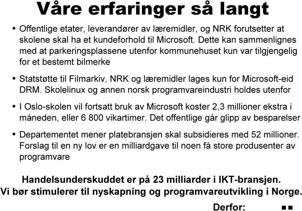 Skolelinux og annen norsk programvareindustri holdes utenfor I Oslo-skolen vil fortsatt bruk av Microsoft koster 2,3 millioner ekstra i måneden, eller 6 800 vikartimer.