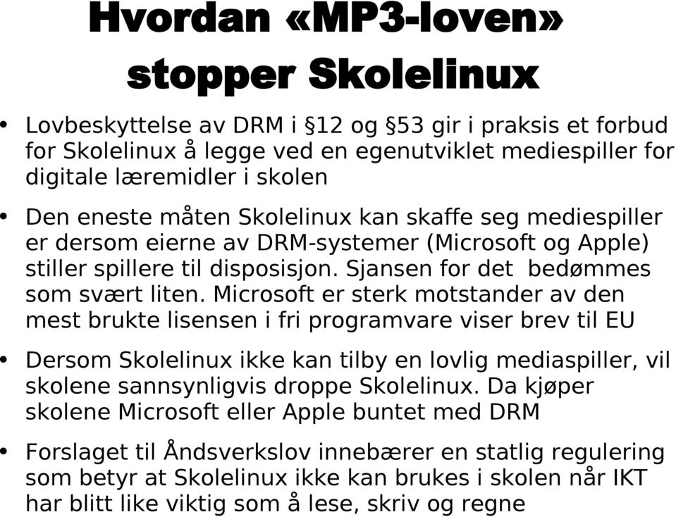 Microsoft er sterk motstander av den mest brukte lisensen i fri programvare viser brev til EU Dersom Skolelinux ikke kan tilby en lovlig mediaspiller, vil skolene sannsynligvis droppe Skolelinux.