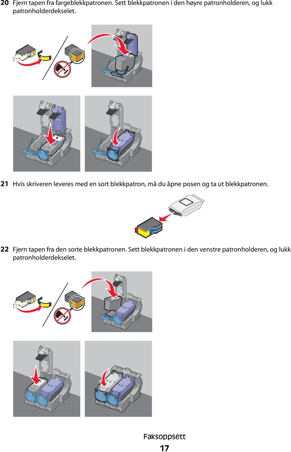 21 Hvis skriveren leveres med en sort blekkpatron, må du åpne posen og ta ut