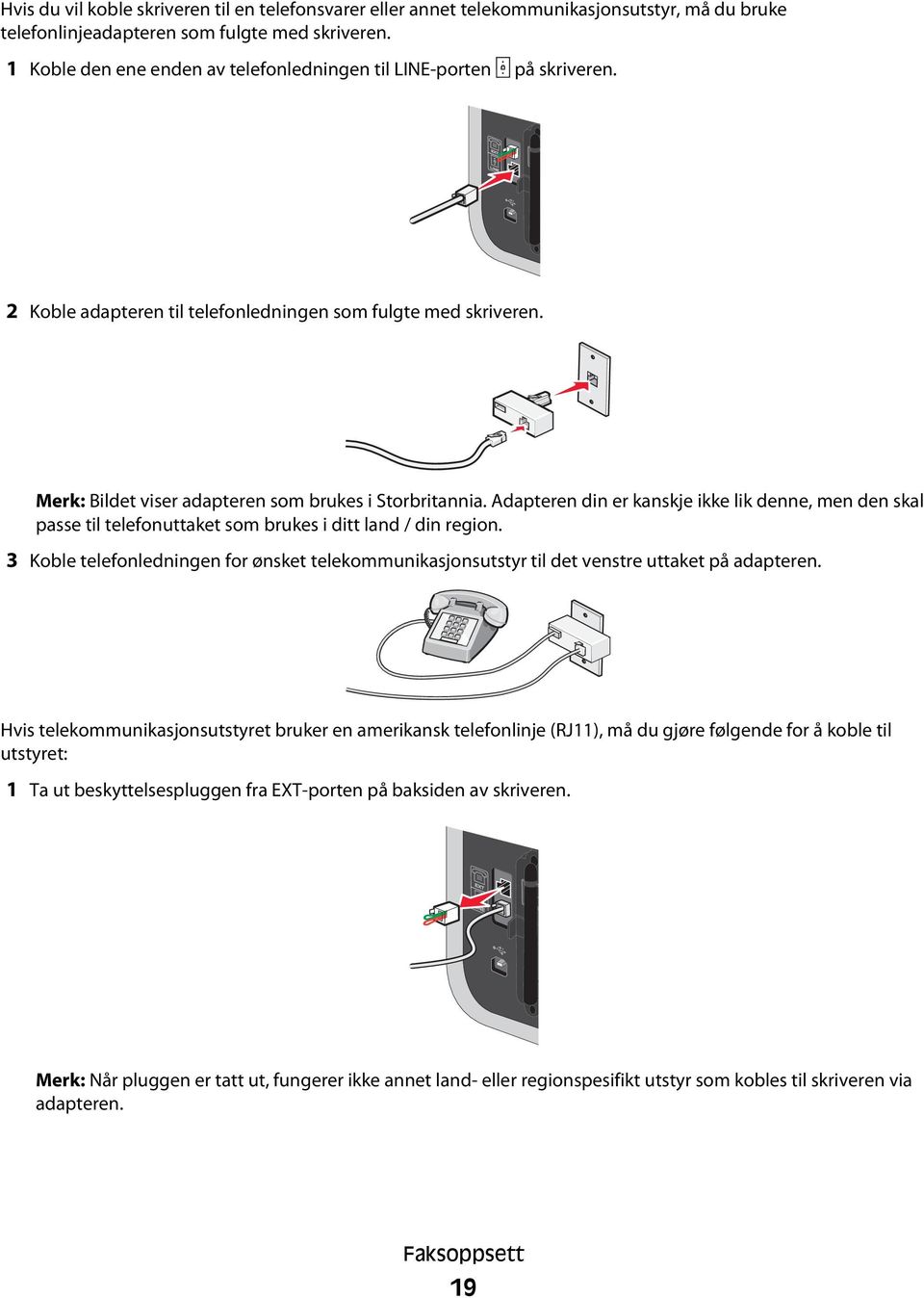 Adapteren din er kanskje ikke lik denne, men den skal passe til telefonuttaket som brukes i ditt land / din region.