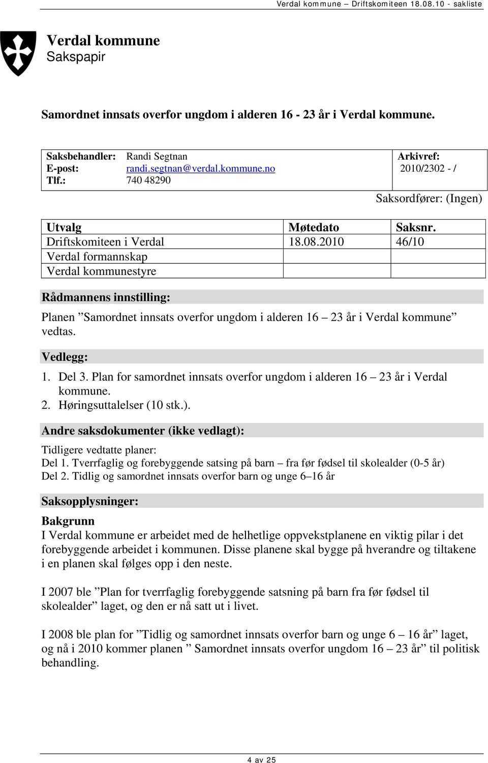 Del 3. Plan for samordnet innsats overfor ungdom i alderen 16 23 år i Verdal kommune. 2. Høringsuttalelser (10 stk.). Andre saksdokumenter (ikke vedlagt): Tidligere vedtatte planer: Del 1.