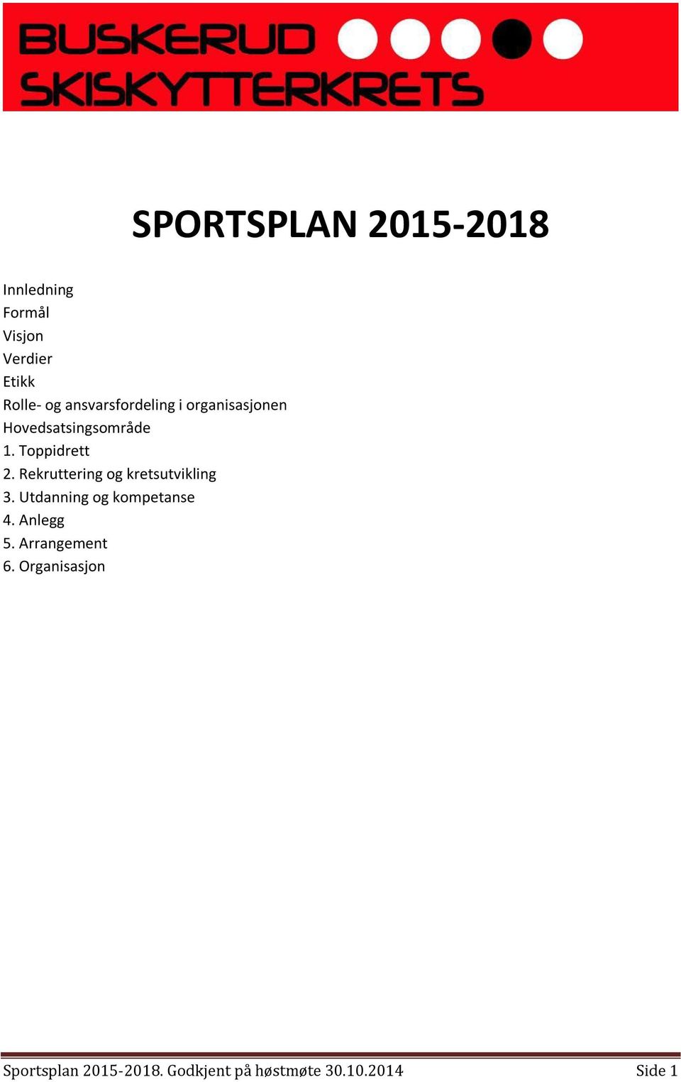 Rekruttering og kretsutvikling 3. Utdanning og kompetanse 4. Anlegg 5.