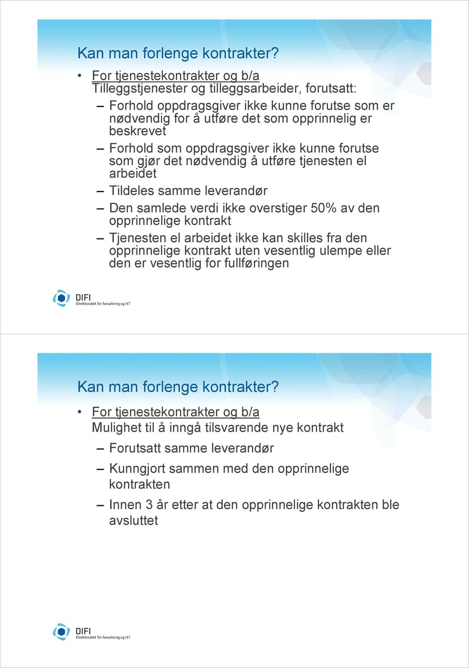 som oppdragsgiver ikke kunne forutse som gjør det nødvendig å utføre tjenesten el arbeidet Tildeles samme leverandør Den samlede verdi ikke overstiger 50% av den opprinnelige kontrakt Tjenesten