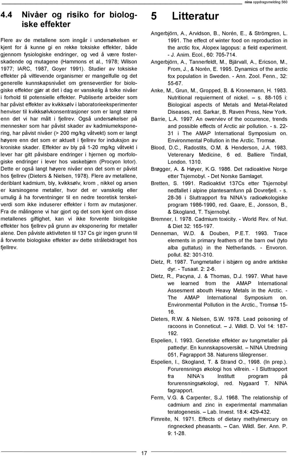 fosterskadende og mutagene (Hammons et al., 1978; Wilson 1977; IARC, 1987, Goyer 1991).