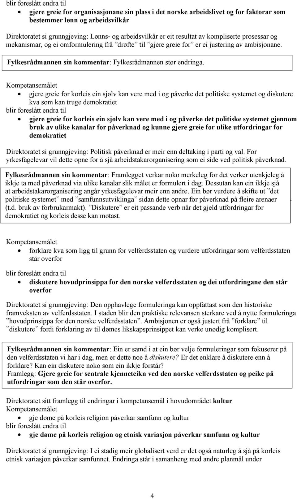 gjere greie for korleis ein sjølv kan vere med i og påverke det politiske systemet og diskutere kva som kan truge demokratiet gjere greie for korleis ein sjølv kan vere med i og påverke det politiske