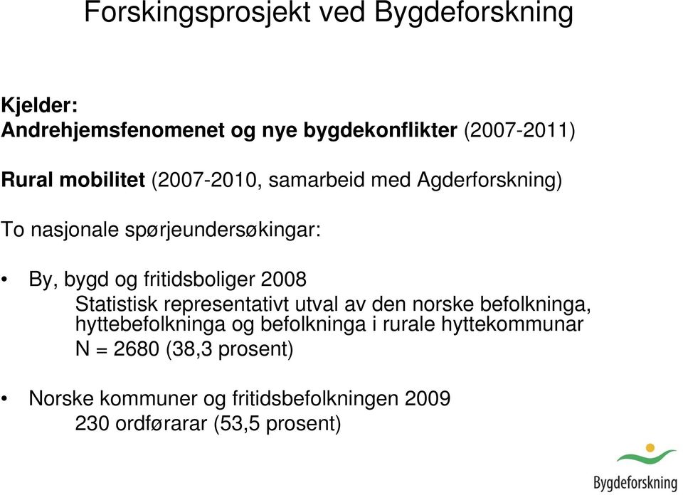 fritidsboliger 2008 Statistisk representativt utval av den norske befolkninga, hyttebefolkninga og