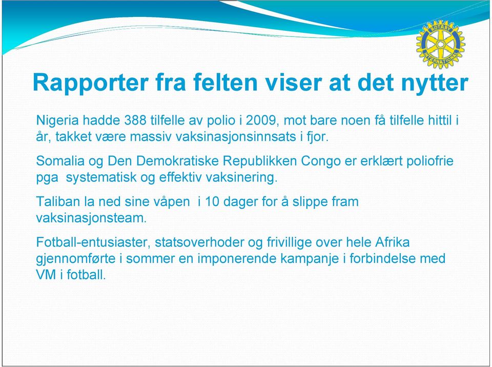 Somalia og Den Demokratiske Republikken Congo er erklært poliofrie pga systematisk og effektiv vaksinering.