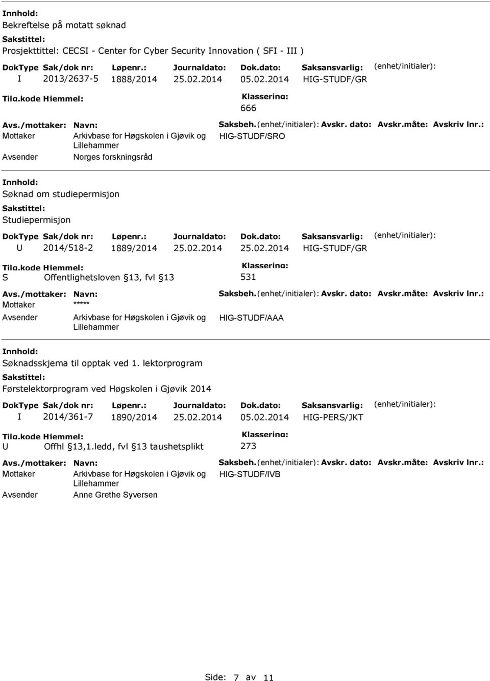 Avskr. dato: Avskr.måte: Avskriv lnr.: Mottaker ***** HG-TDF/AAA øknadsskjema til opptak ved 1.