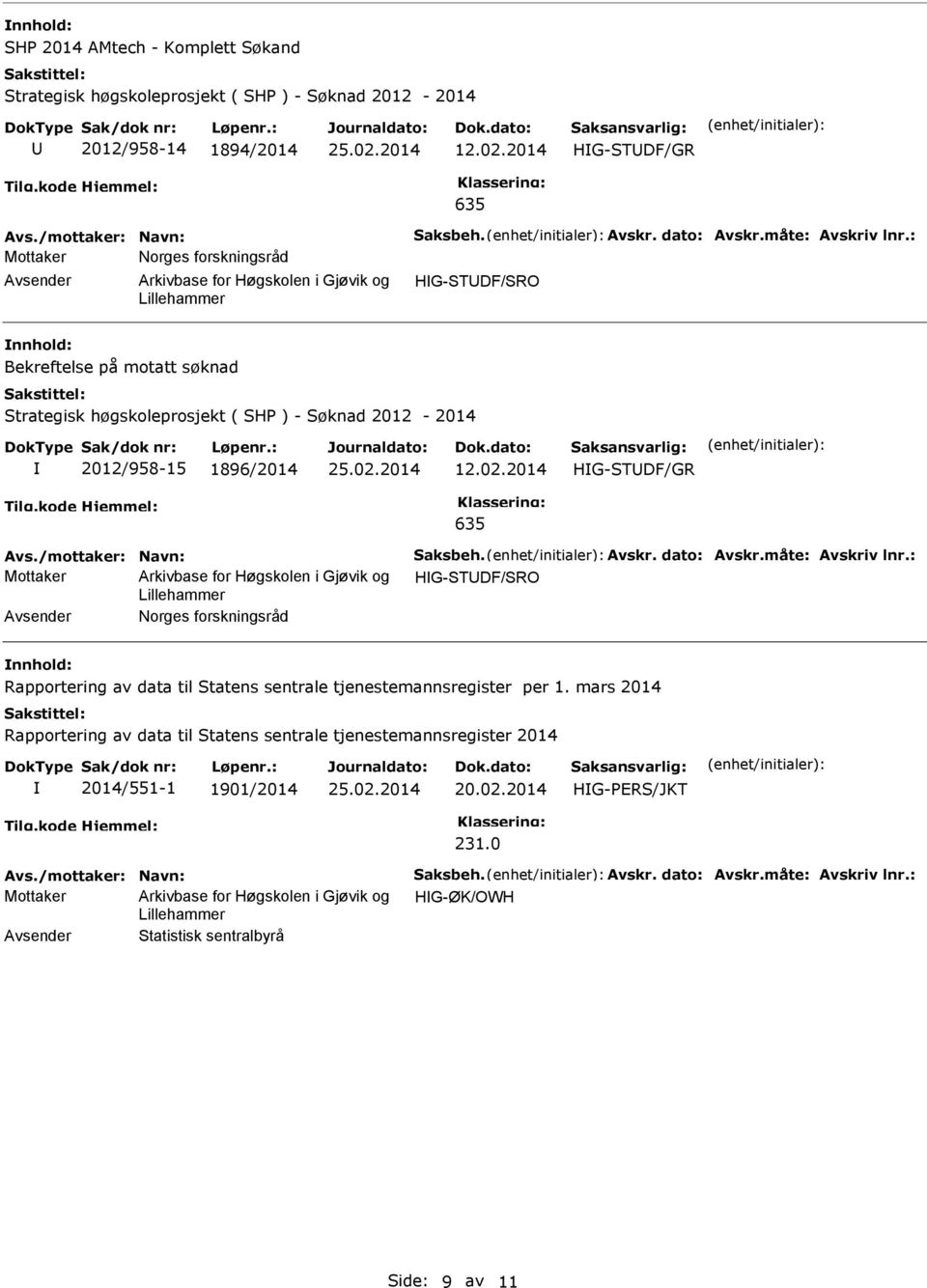 Avskr. dato: Avskr.måte: Avskriv lnr.: Mottaker HG-TDF/RO Norges forskningsråd Rapportering av data til tatens sentrale tjenestemannsregister per 1.