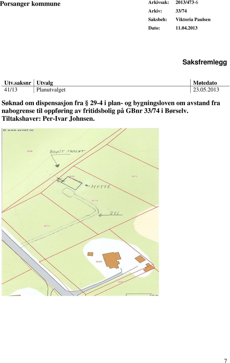 2013 Søknad om dispensasjon fra 29-4 i plan- og bygningsloven om avstand fra