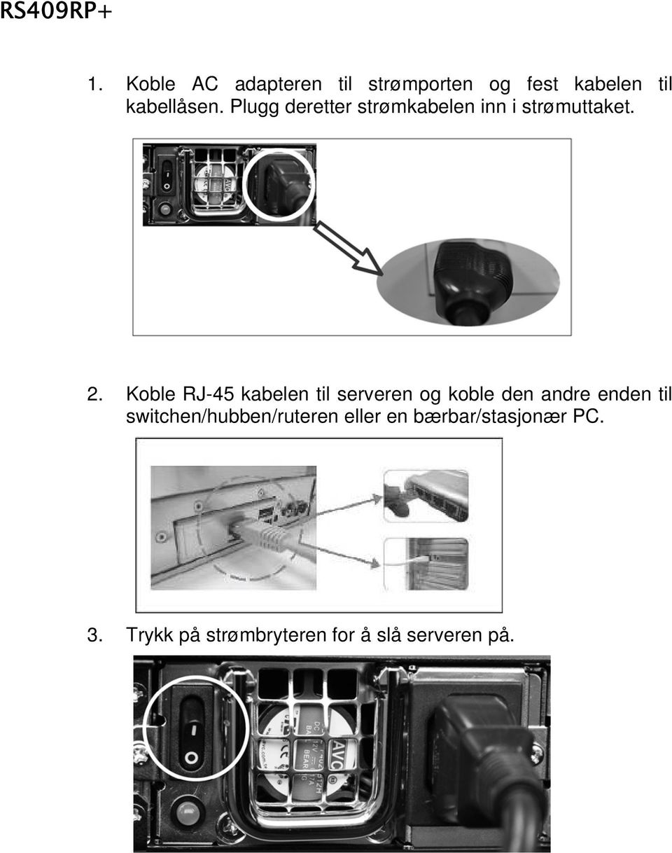 Plugg deretter strømkabelen inn i strømuttaket. 2.