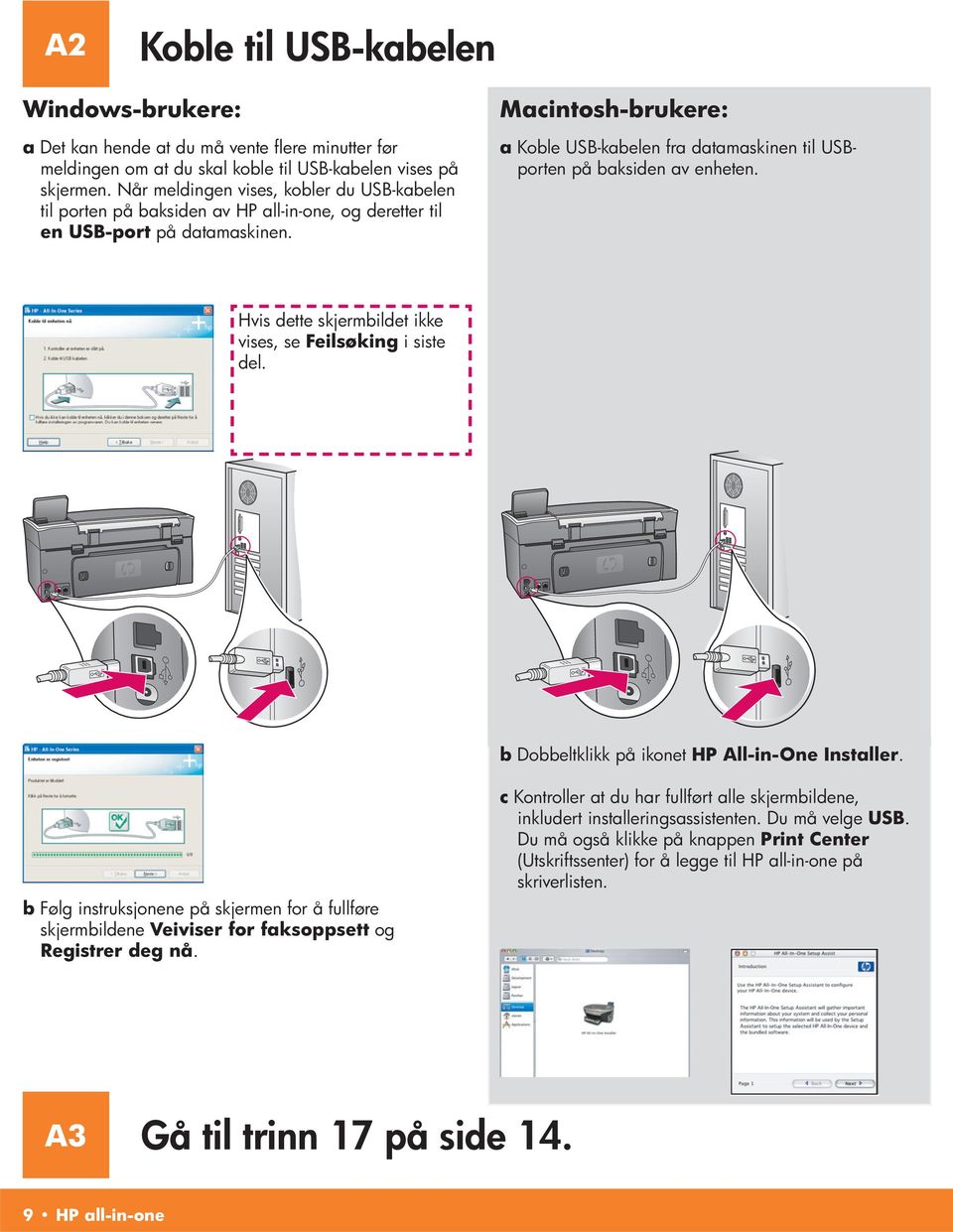 Macintosh-brukere: a Koble USB-kabelen fra datamaskinen til USBporten på baksiden av enheten. Hvis dette skjermbildet ikke vises, se Feilsøking i siste del.