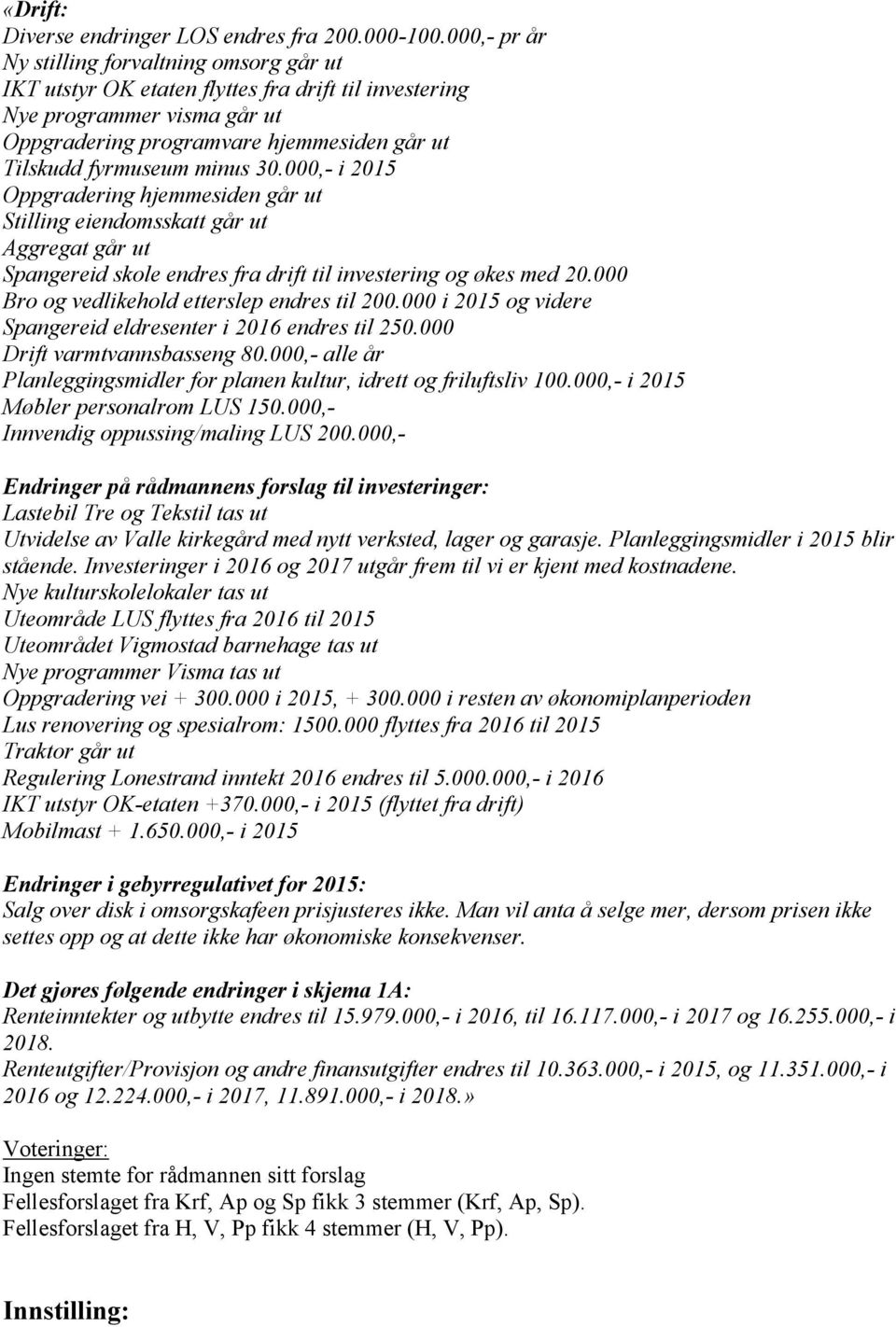 minus 30.000,- i 2015 Oppgradering hjemmesiden går ut Stilling eiendomsskatt går ut Aggregat går ut Spangereid skole endres fra drift til investering og økes med 20.