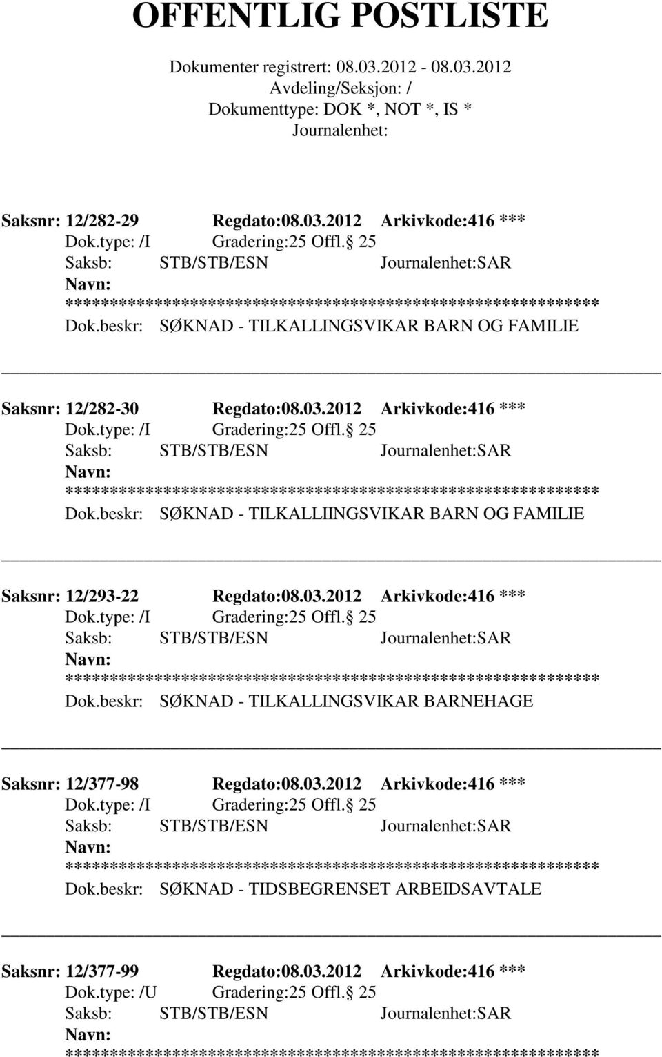 2012 Arkivkode:416 *** Dok.beskr: SØKNAD - TILKALLIINGSVIKAR BARN OG FAMILIE Saksnr: 12/293-22 Regdato:08.