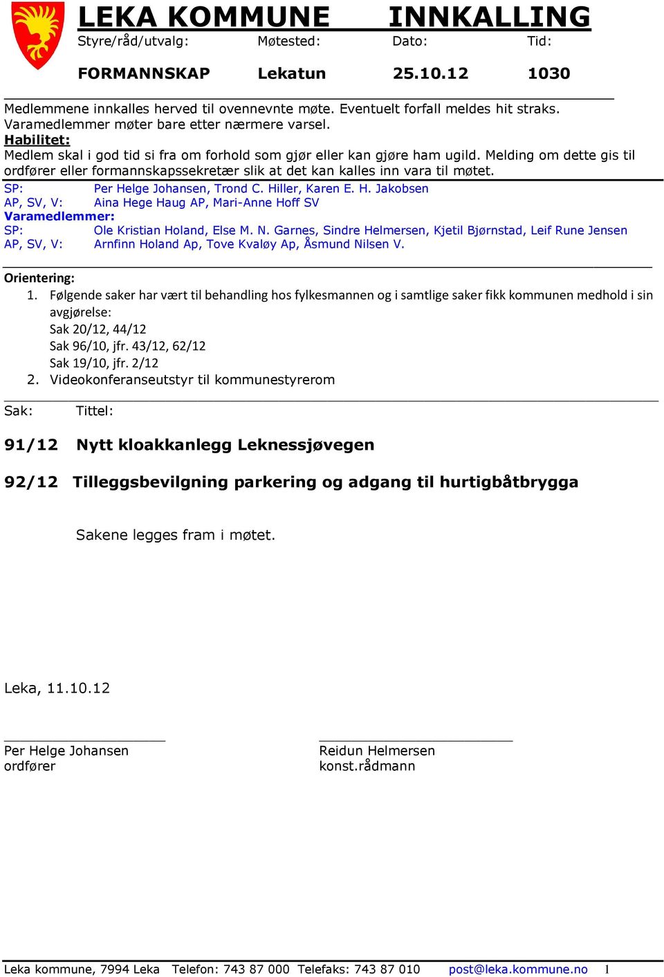 Melding om dette gis til ordfører eller formannskapssekretær slik at det kan kalles inn vara til møtet. SP: Per He