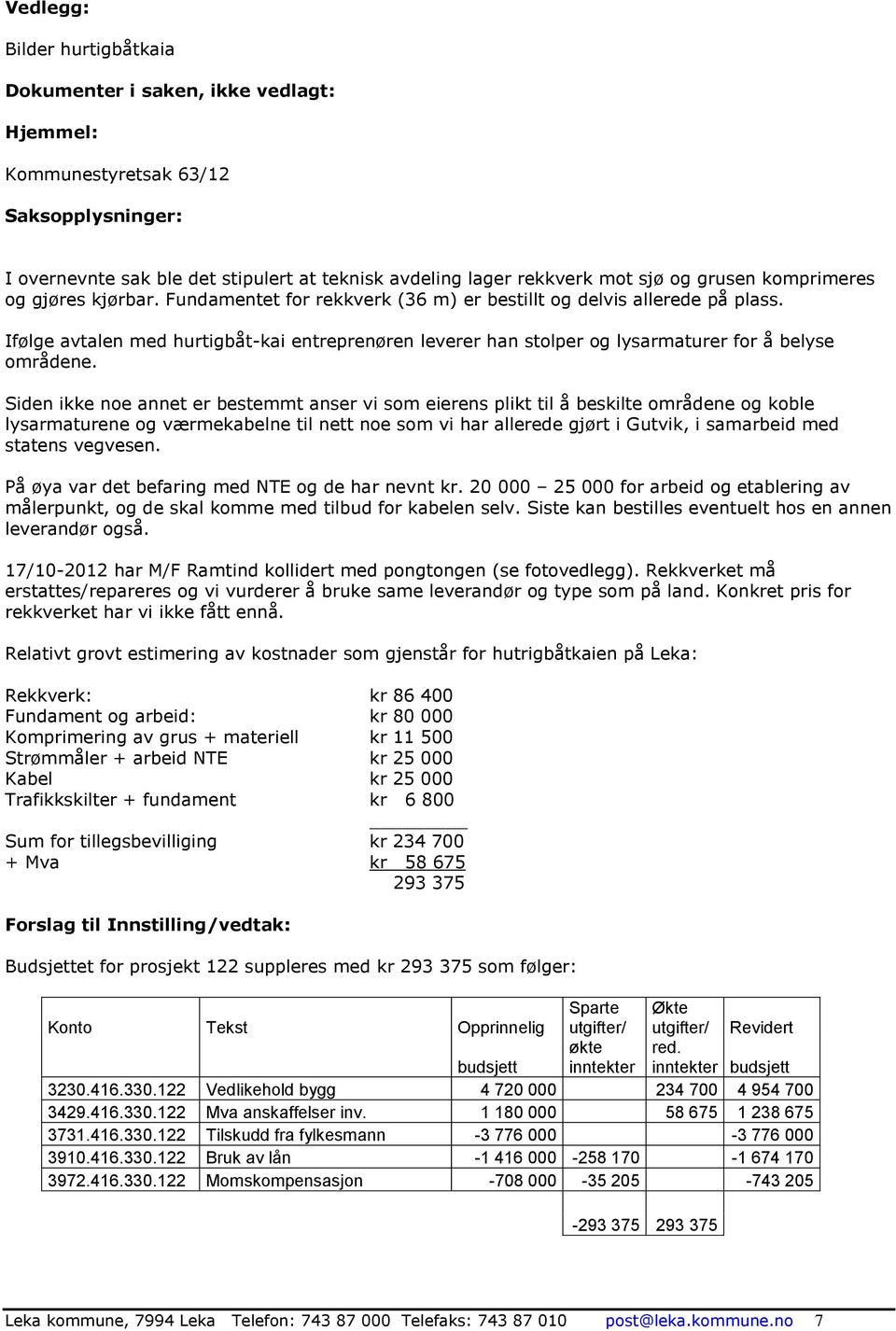 Ifølge avtalen med hurtigbåt-kai entreprenøren leverer han stolper og lysarmaturer for å belyse områdene.