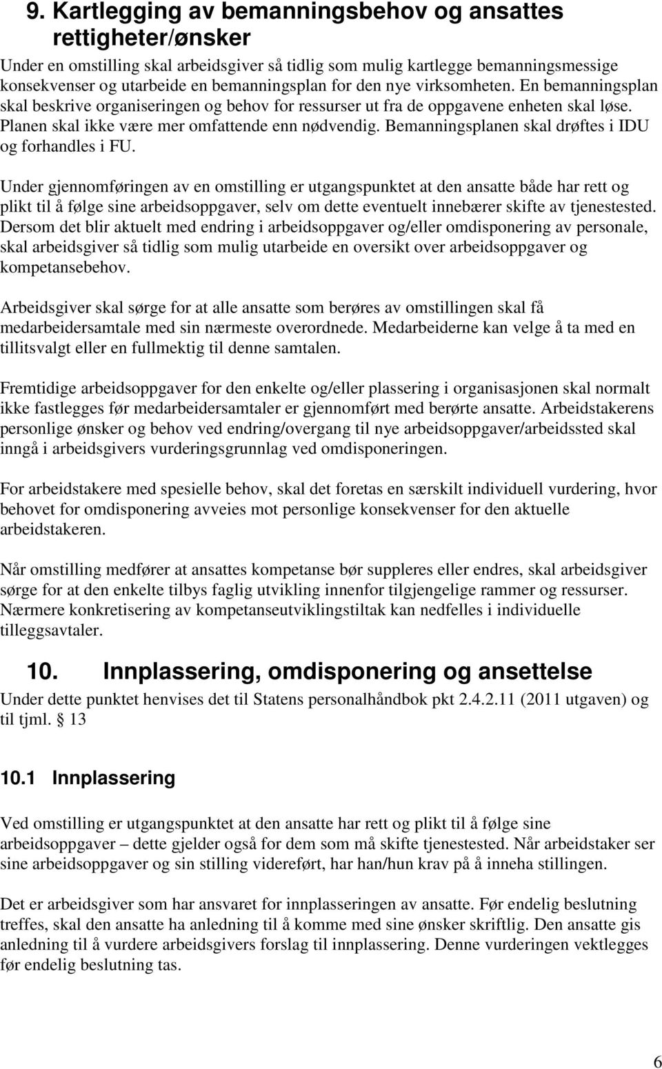 Bemanningsplanen skal drøftes i IDU og forhandles i FU.