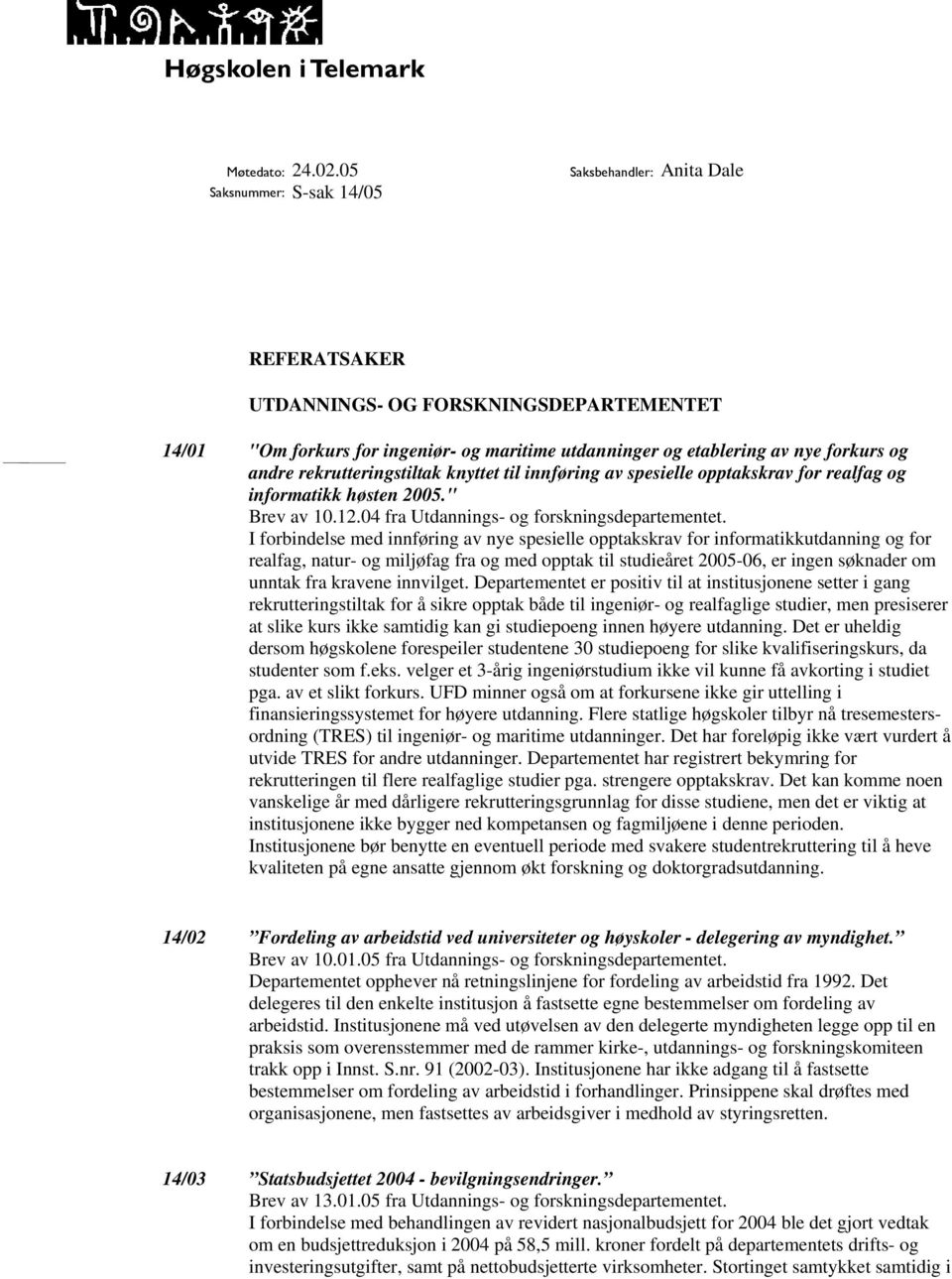 rekrutteringstiltak knyttet til innføring av spesielle opptakskrav for realfag og informatikk høsten 2005." Brev av 10.12.04 fra Utdannings- og forskningsdepartementet.