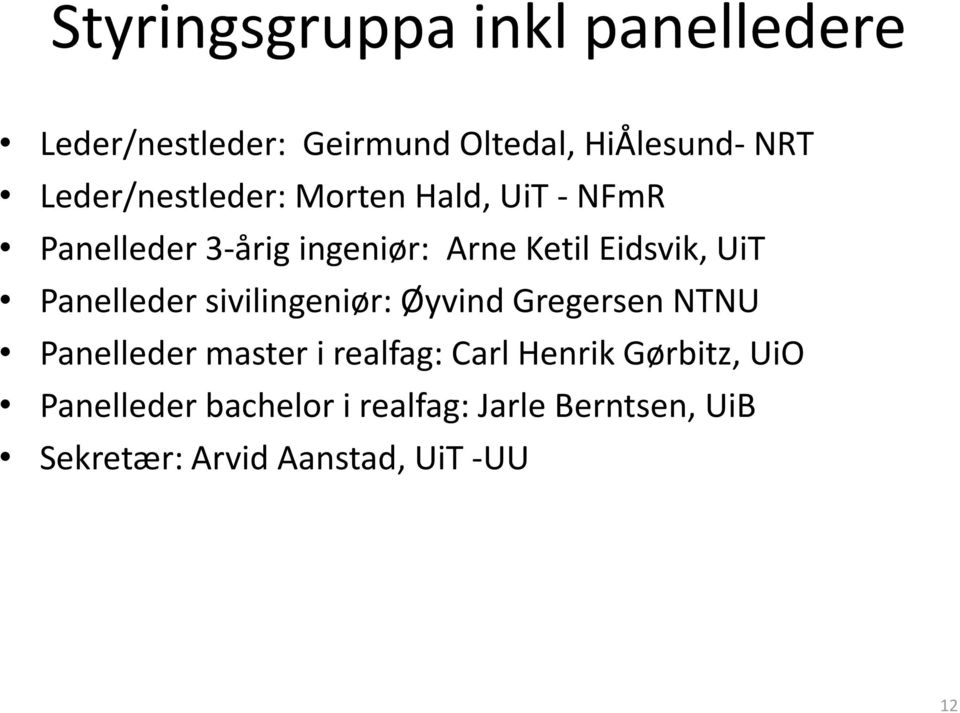 UiT Panelleder sivilingeniør: Øyvind Gregersen NTNU Panelleder master i realfag: Carl