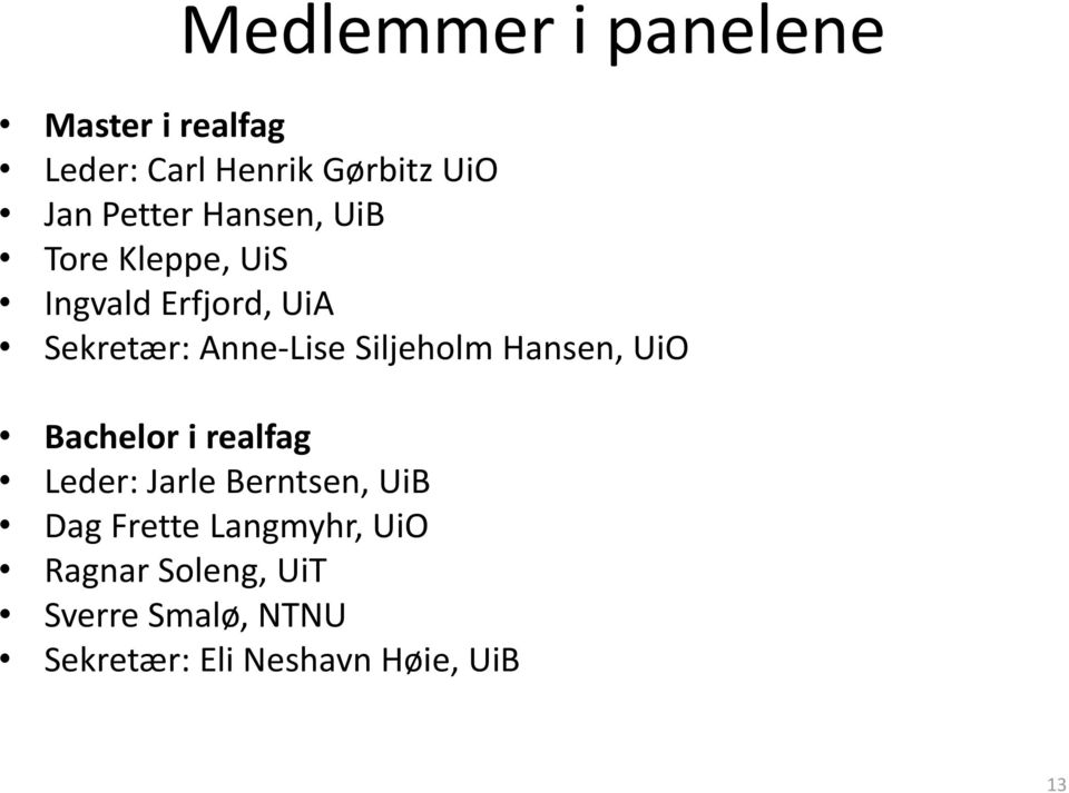 Siljeholm Hansen, UiO Bachelor i realfag Leder: Jarle Berntsen, UiB Dag Frette