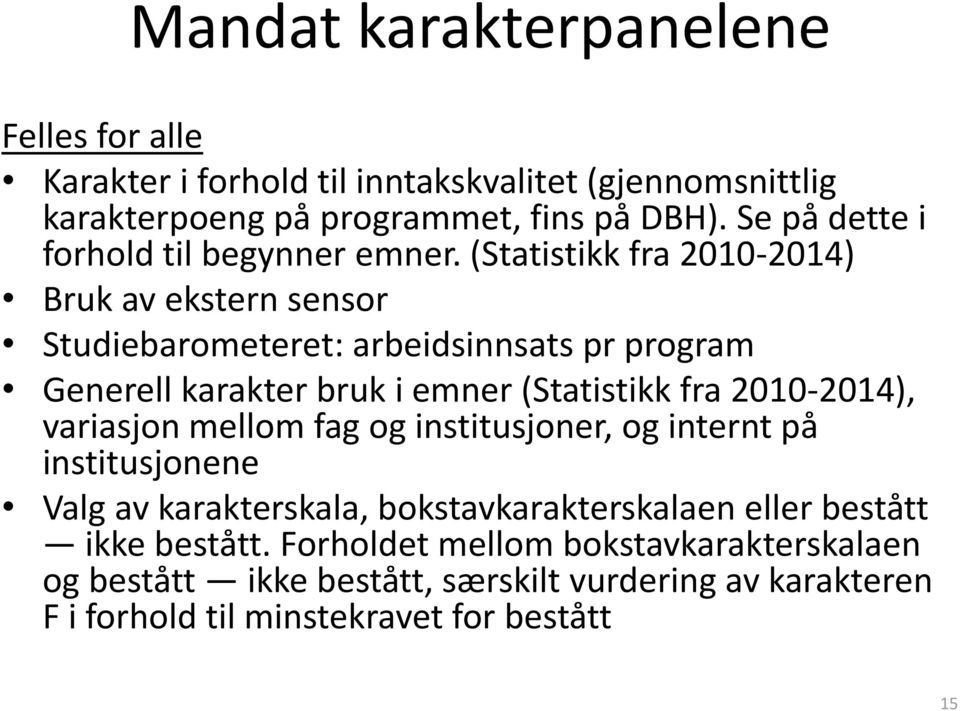 (Statistikk fra 2010-2014) Bruk av ekstern sensor Studiebarometeret: arbeidsinnsats pr program Generell karakter bruk i emner (Statistikk fra 2010-2014),