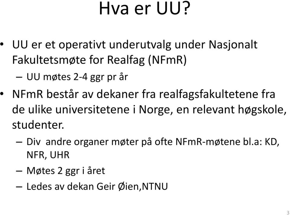 møtes 2-4 ggr pr år NFmR består av dekaner fra realfagsfakultetene fra de ulike