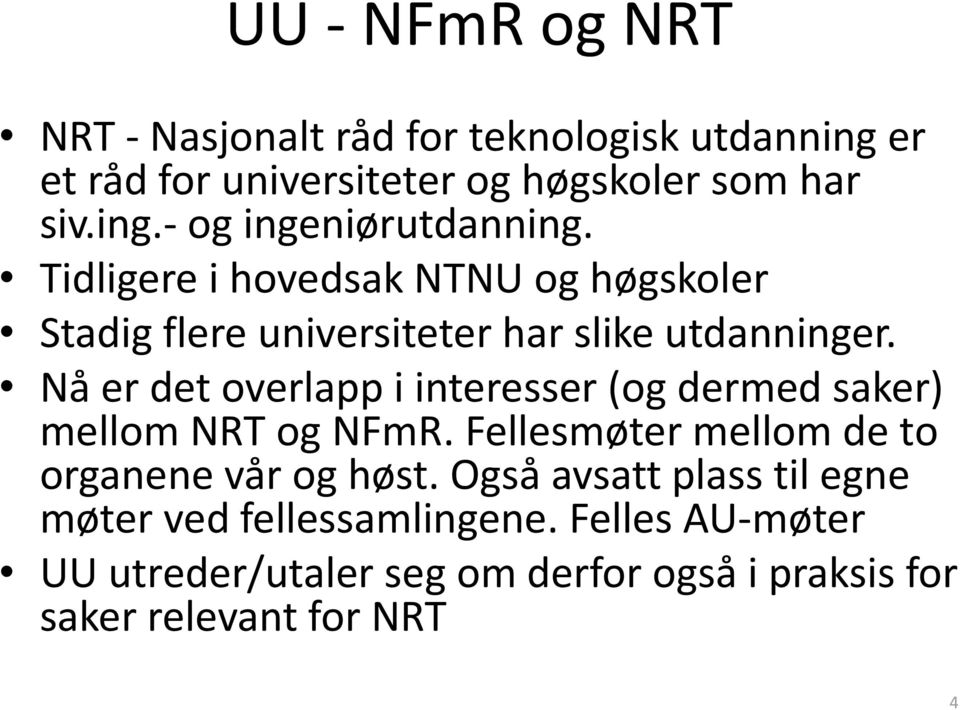 Nå er det overlapp i interesser (og dermed saker) mellom NRT og NFmR. Fellesmøter mellom de to organene vår og høst.