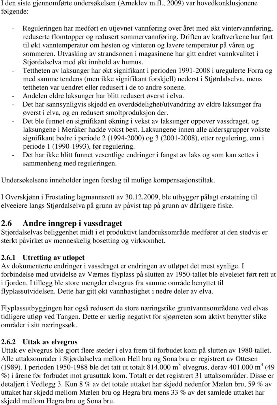 Driften av kraftverkene har ført til økt vanntemperatur om høsten og vinteren og lavere temperatur på våren og sommeren.