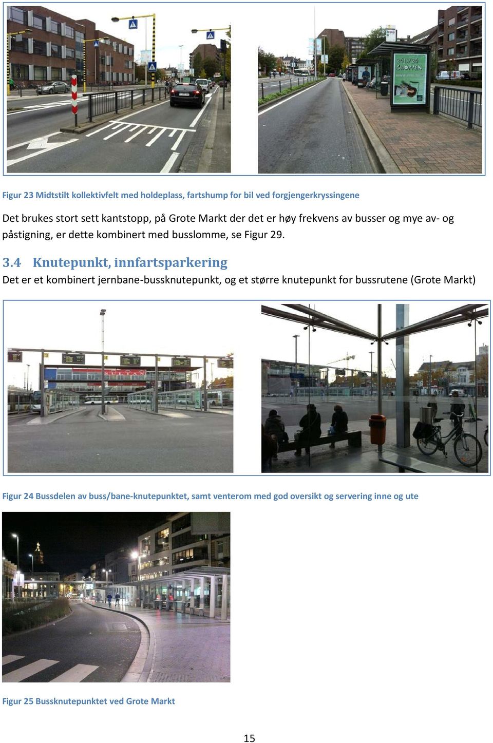 4 Knutepunkt, innfartsparkering Det er et kombinert jernbane-bussknutepunkt, og et større knutepunkt for bussrutene (Grote Markt)