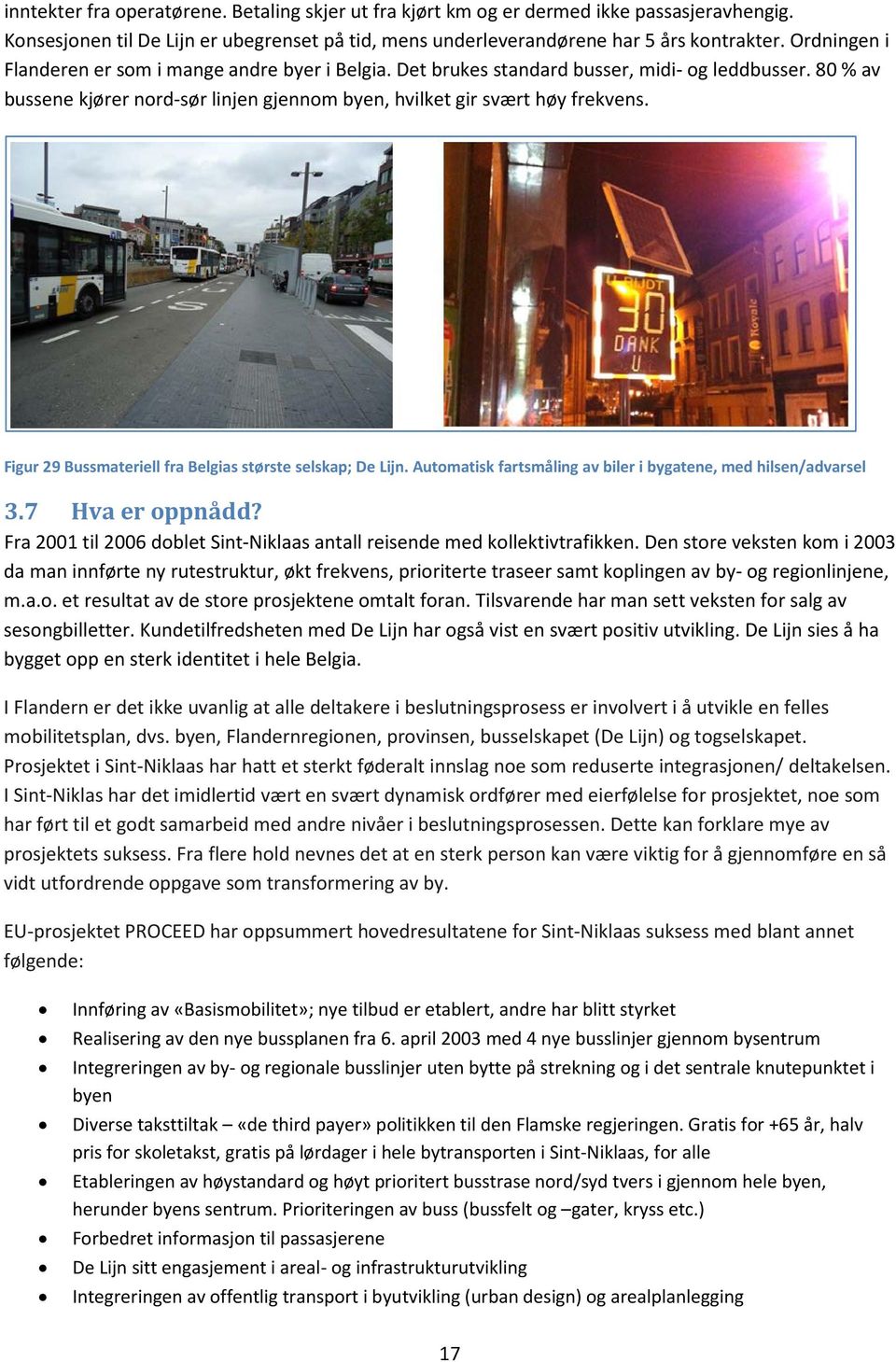 Figur 29 Bussmateriell fra Belgias største selskap; De Lijn. Automatisk fartsmåling av biler i bygatene, med hilsen/advarsel 3.7 Hva er oppnådd?