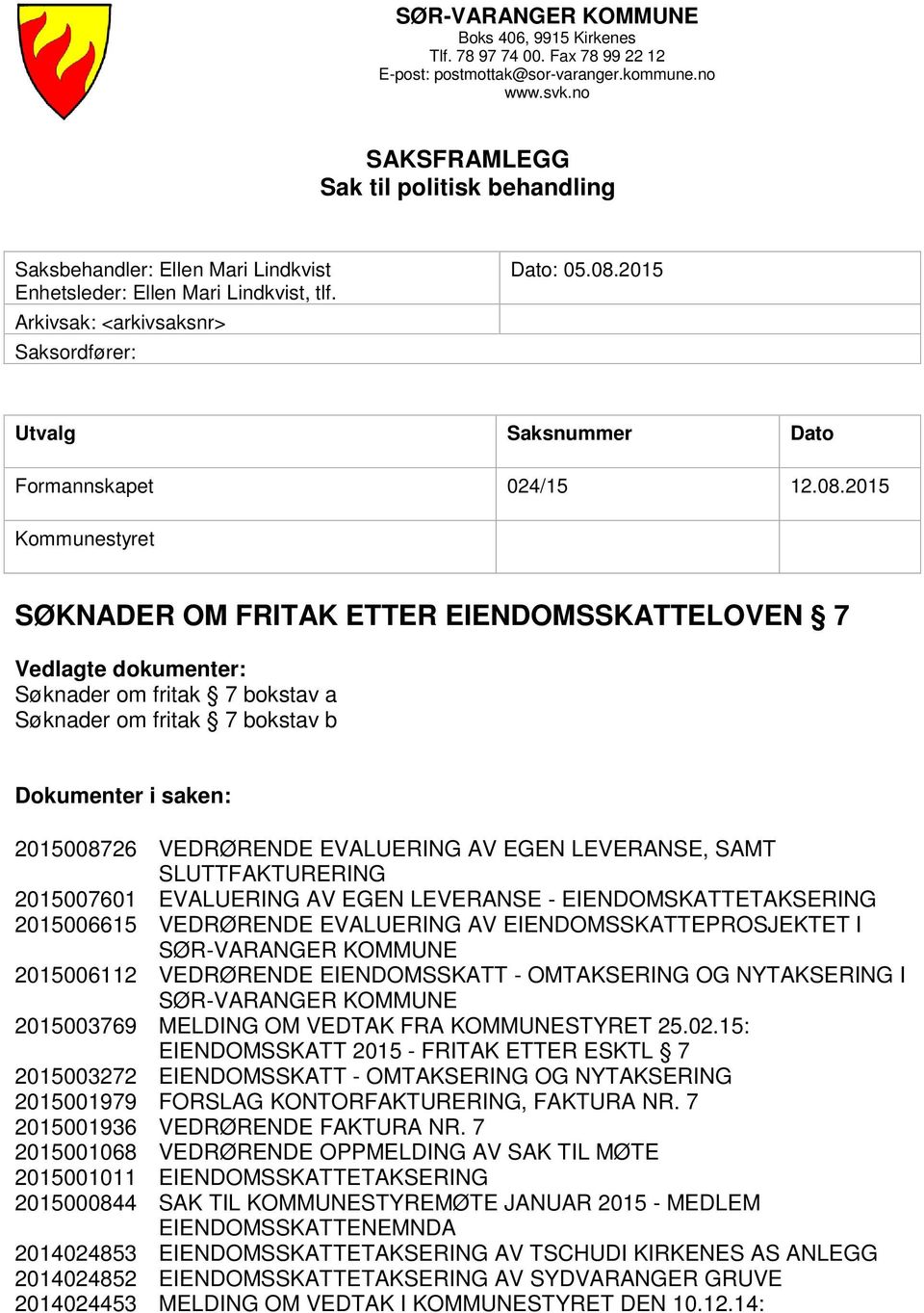 2015 Utvalg Saksnummer Dato Formannskapet 024/15 12.08.
