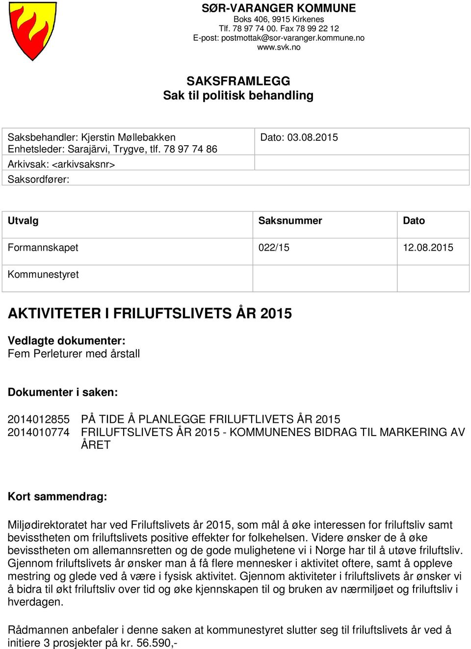 2015 Utvalg Saksnummer Dato Formannskapet 022/15 12.08.