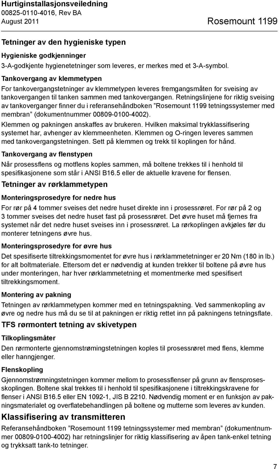 Retningslinjene for riktig sveising av tankoverganger finner du i referansehåndboken Rosemount 1199 tetningssystemer med membran (dokumentnummer 00809-0100-4002).