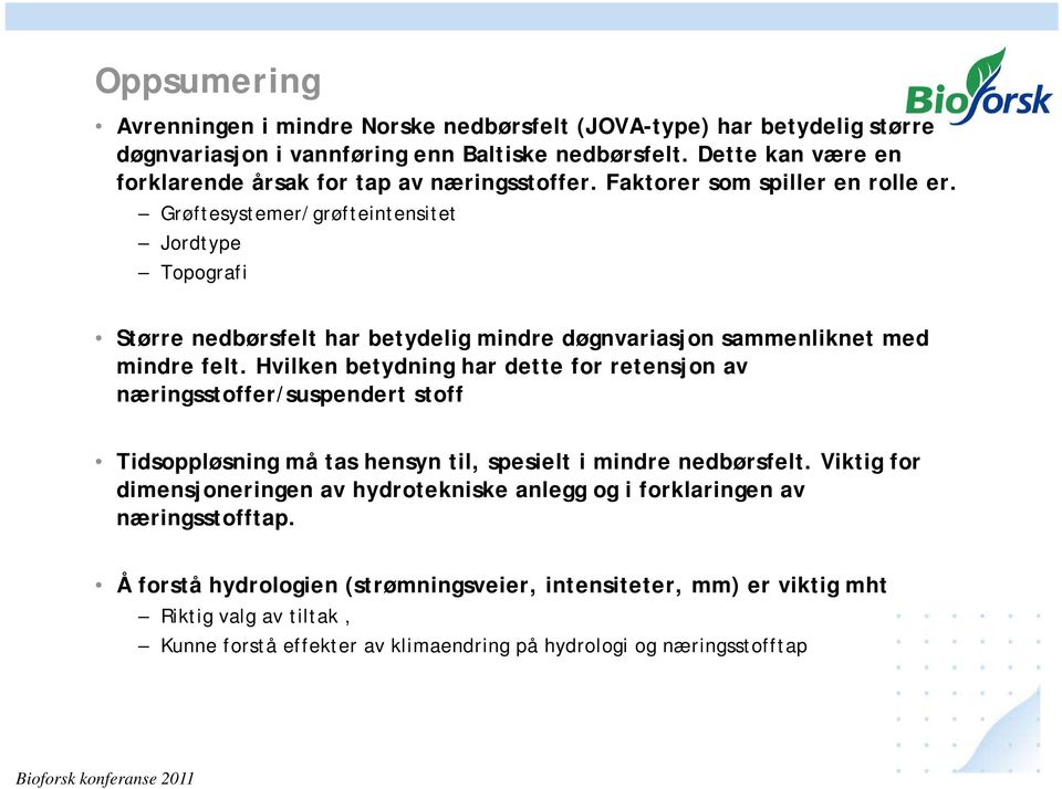 Grøftesystemer/grøfteintensitet Jordtype Topografi Større nedbørsfelt har betydelig mindre døgnvariasjon sammenliknet med mindre felt.