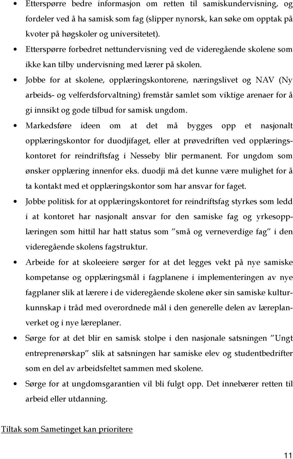 Jobbe for at skolene, opplæringskontorene, næringslivet og NAV (Ny arbeids- og velferdsforvaltning) fremstår samlet som viktige arenaer for å gi innsikt og gode tilbud for samisk ungdom.