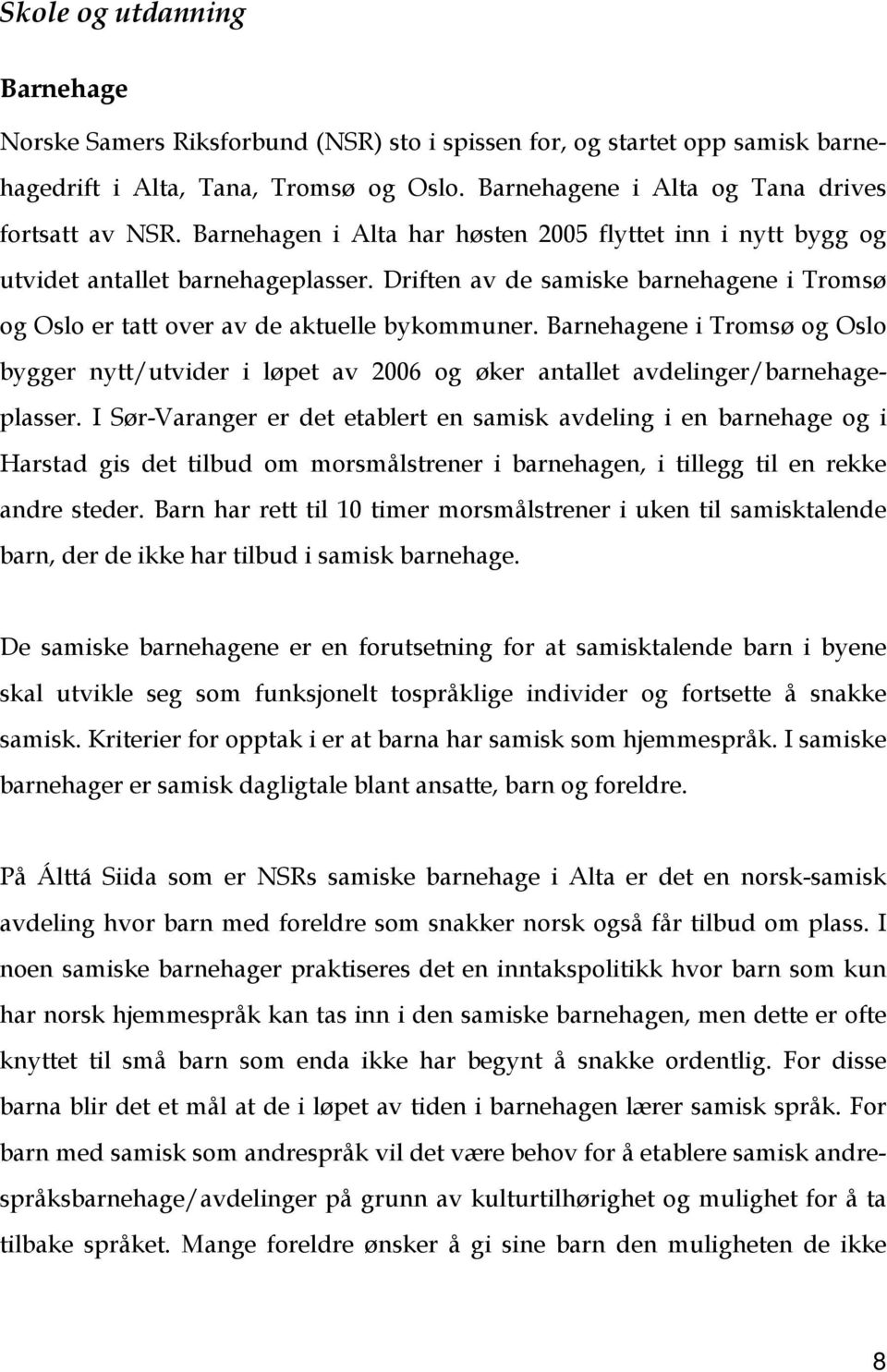 Barnehagene i Tromsø og Oslo bygger nytt/utvider i løpet av 2006 og øker antallet avdelinger/barnehageplasser.