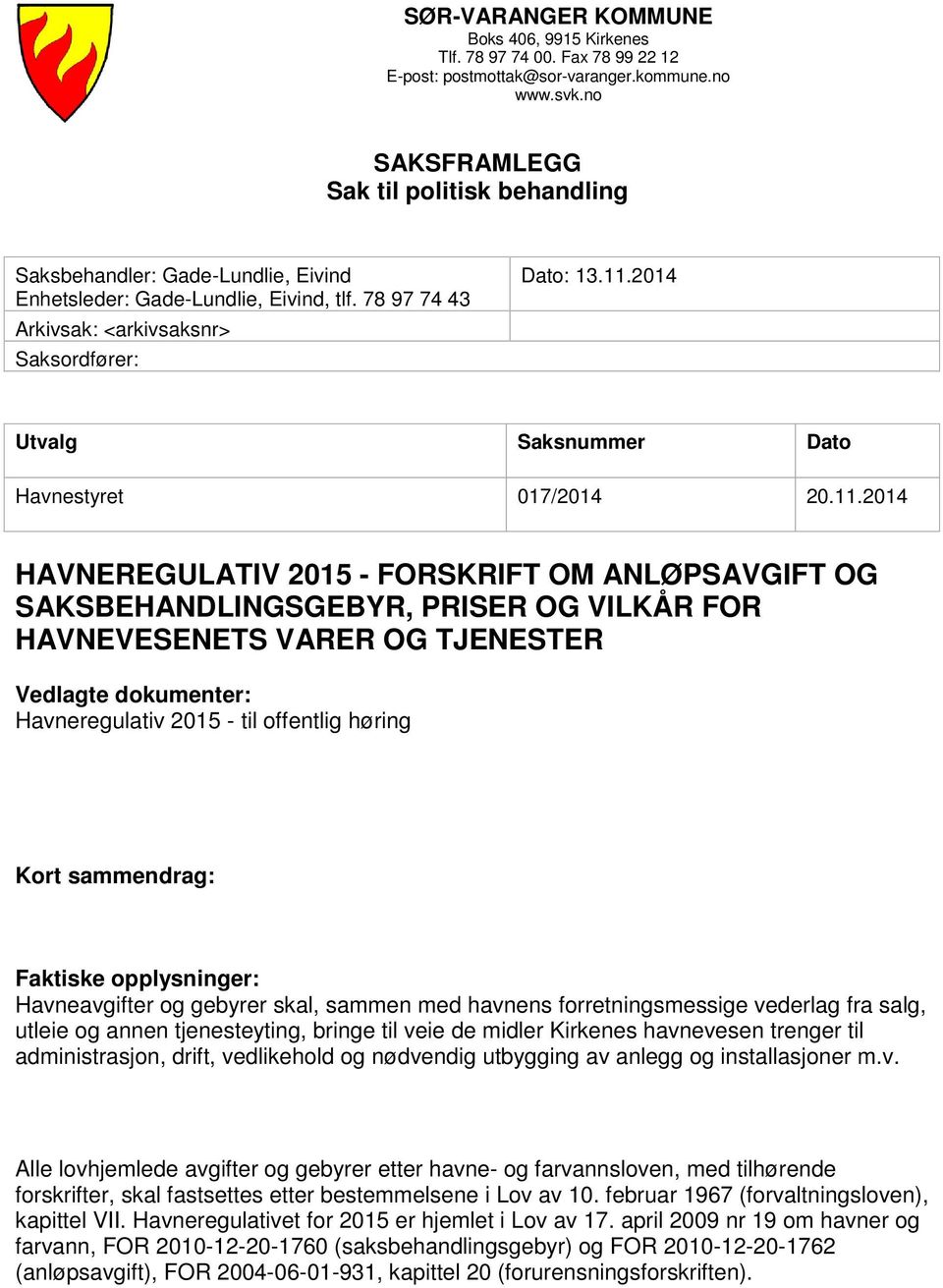 2014 Utvalg Saksnummer Dato Havnestyret 017/2014 20.11.