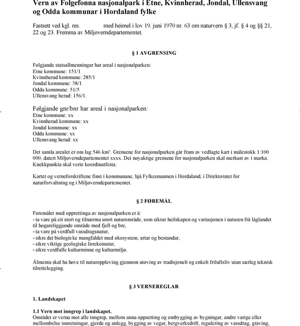 Følgjande statsallmenningar har areal i nasjonalparken: Etne kommune: 151/1 Kvinnherad kommune: 285/1 Jondal kommune: 38/1 Odda kommune: 51/5 Ullensvang herad: 156/1.