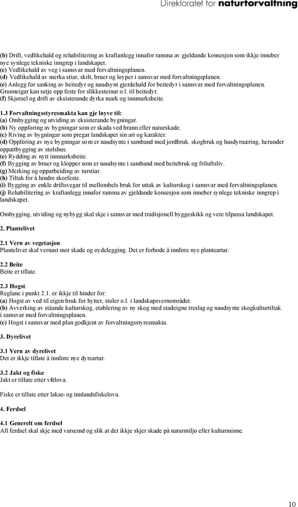 (e) Anlegg for sanking av beitedyr og naudsynt gjerdehald for beitedyr i samsvar med forvaltningsplanen. Grunneigar kan setje opp feste for slikkesteinar o.l. til beitedyr.