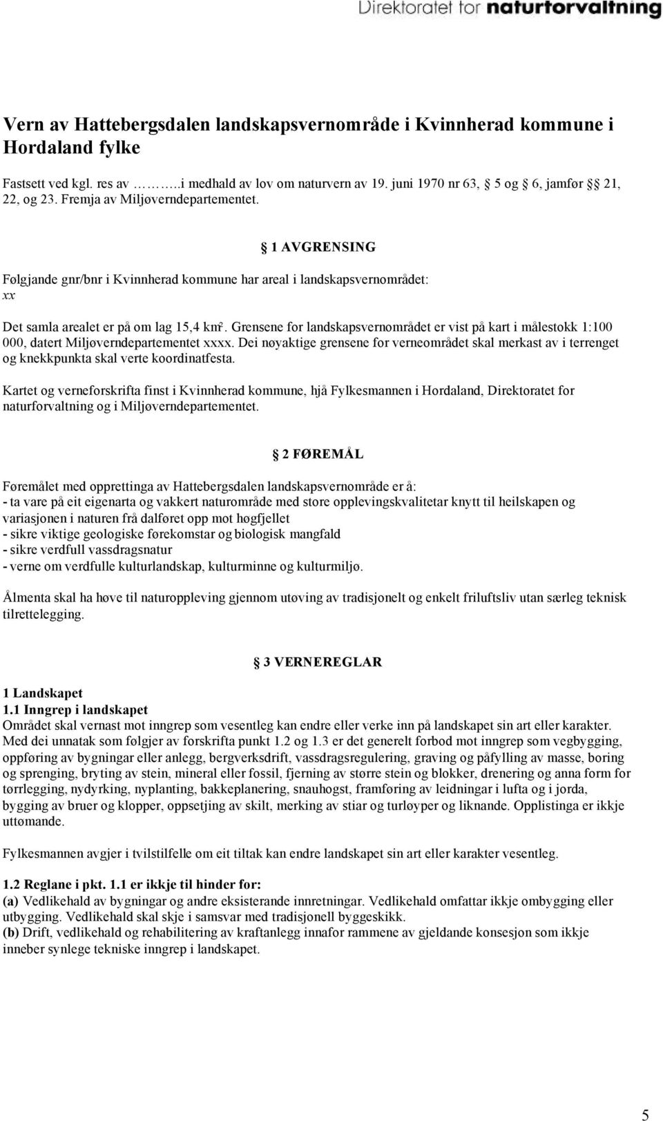 Grensene for landskapsvernområdet er vist på kart i målestokk 1:100 000, datert Miljøverndepartementet xxxx.