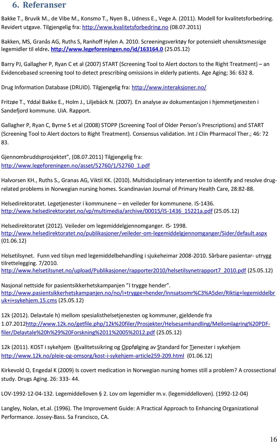 12) Barry PJ, Gallagher P, Ryan C et al (2007) START (Screening Tool to Alert doctors to the Right Treatment) an Evidencebased screening tool to detect prescribing omissions in elderly patients.