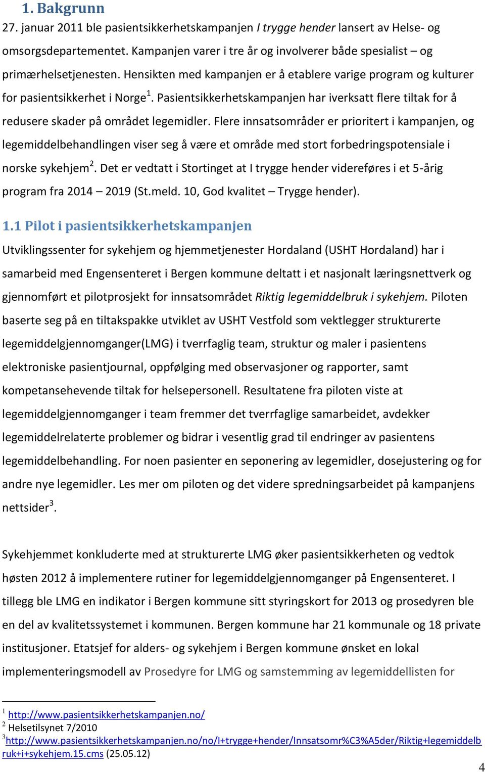 Flere innsatsområder er prioritert i kampanjen, og legemiddelbehandlingen viser seg å være et område med stort forbedringspotensiale i norske sykehjem 2.