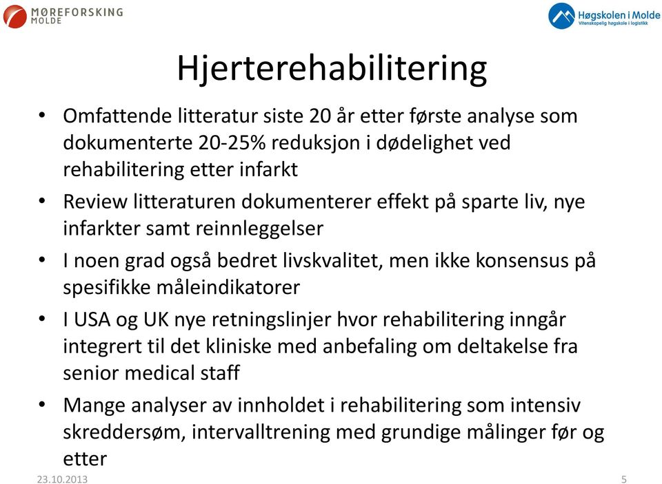 konsensus på spesifikke måleindikatorer I USA og UK nye retningslinjer hvor rehabilitering inngår integrert til det kliniske med anbefaling om