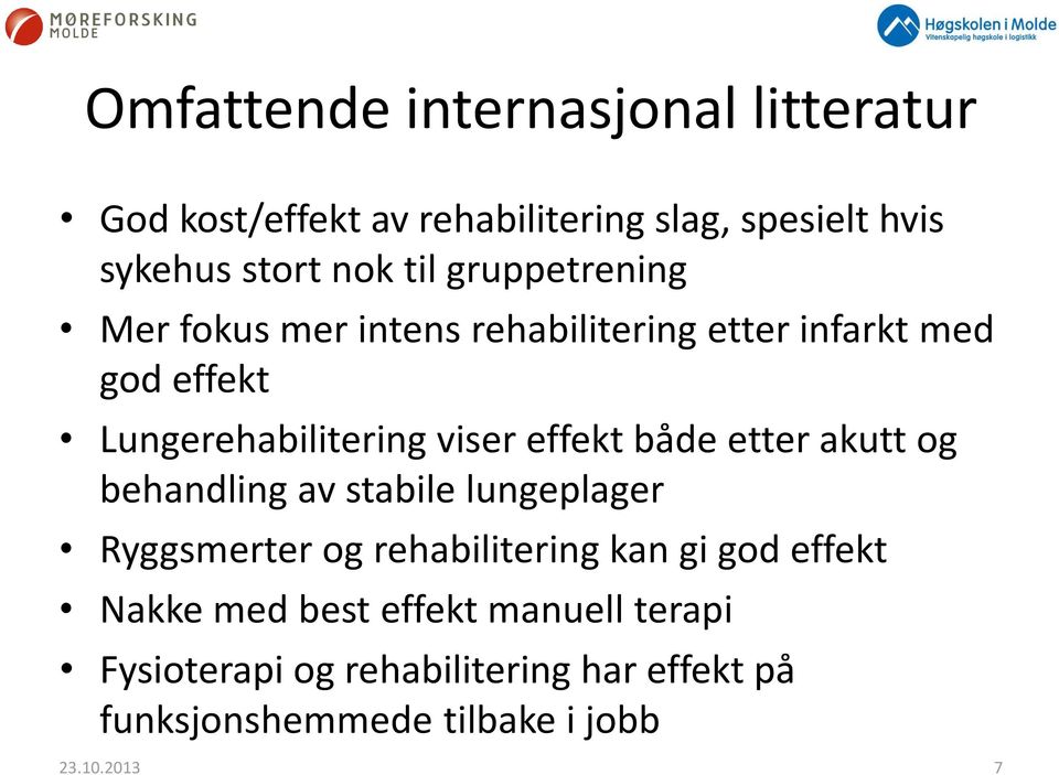 både etter akutt og behandling av stabile lungeplager Ryggsmerter og rehabilitering kan gi god effekt Nakke med