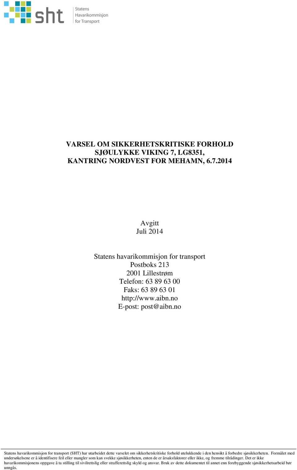 no E-post: post@aibn.no Statens havarikommisjon for transport (SHT) har utarbeidet dette varselet om sikkerhetskritiske forhold utelukkende i den hensikt å forbedre sjøsikkerheten.