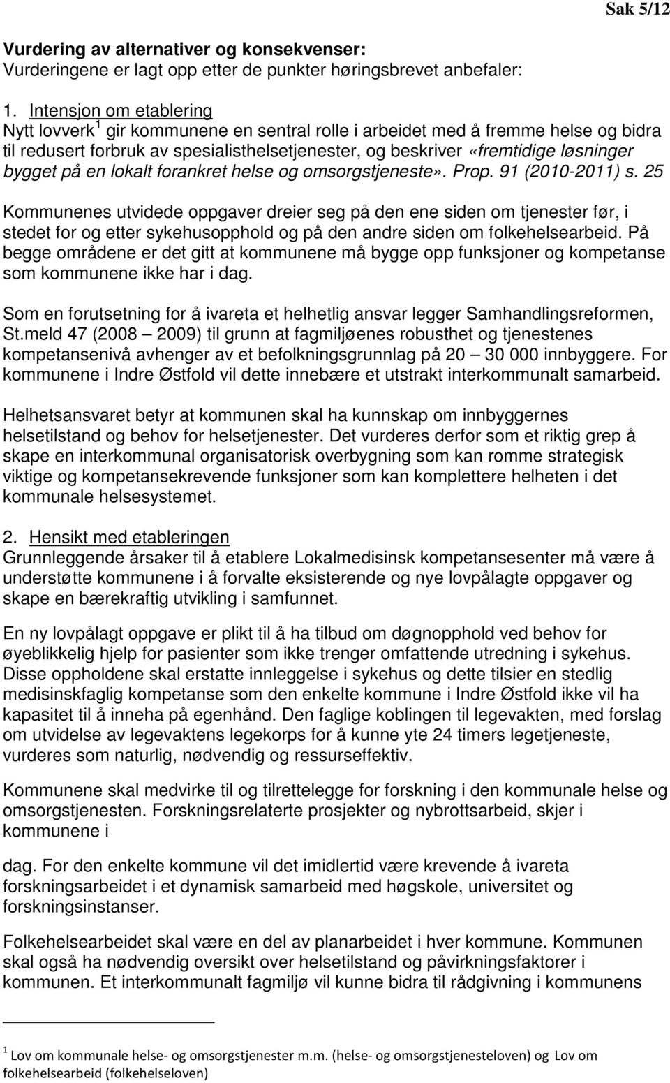 bygget på en lokalt forankret helse og omsorgstjeneste». Prop. 91 (2010-2011) s.