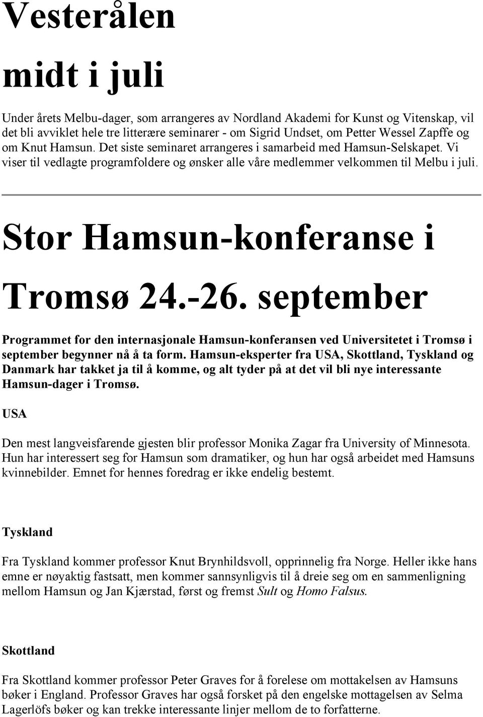 Stor Hamsun-konferanse i Tromsø 24.-26. september Programmet for den internasjonale Hamsun-konferansen ved Universitetet i Tromsø i september begynner nå å ta form.