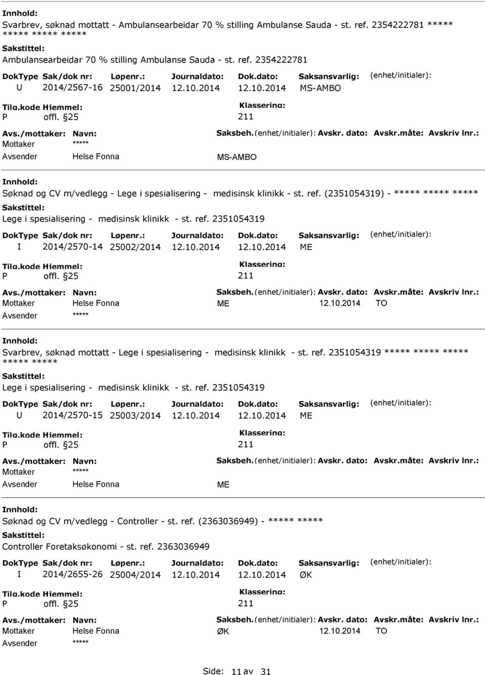 (2351054319) - ***** ***** ***** Lege i spesialisering - medisinsk klinikk - st. ref. 2351054319 2014/2570-14 25002/2014 ME Avs./mottaker: Navn: Saksbeh. Avskr. dato: Avskr.måte: Avskriv lnr.