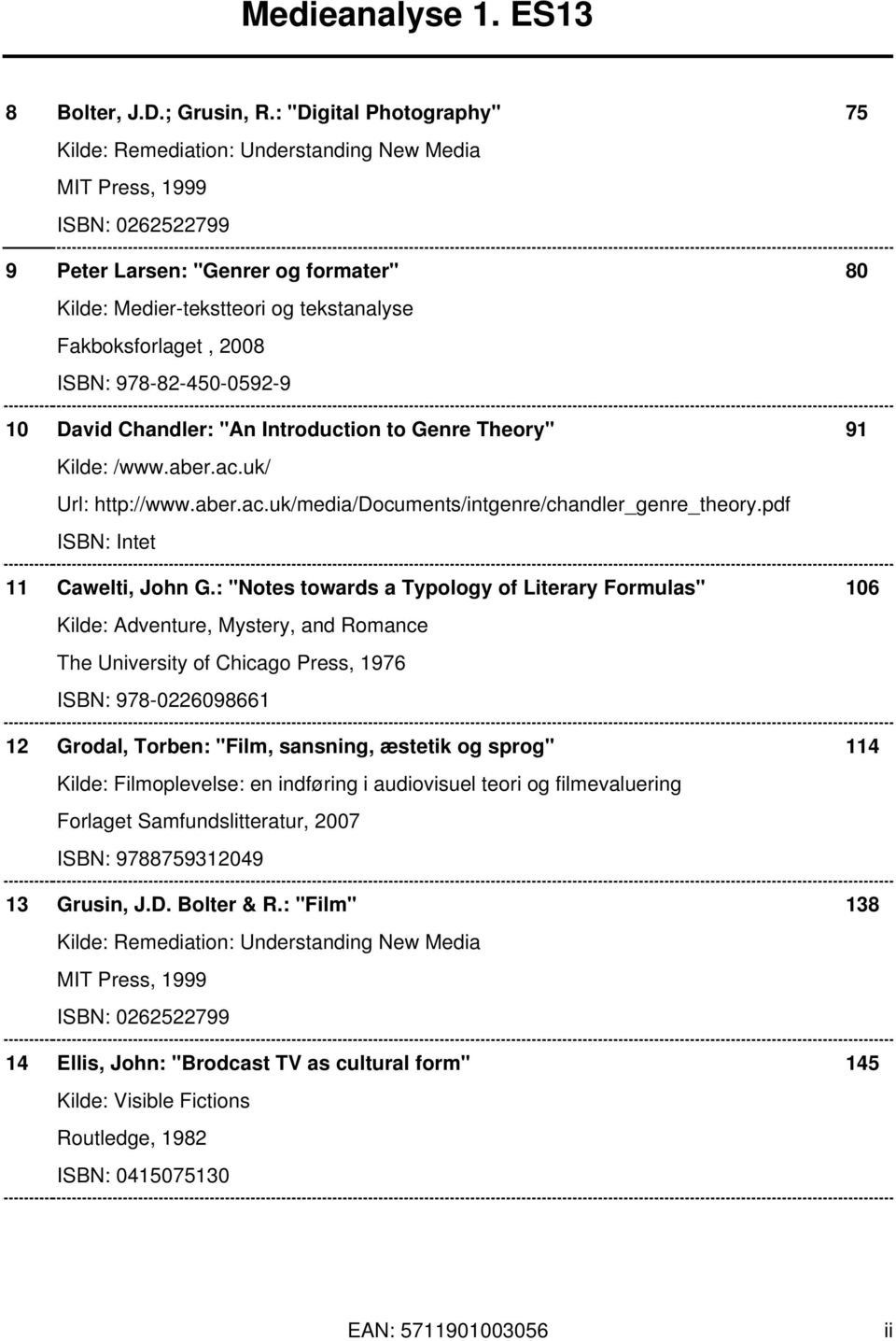 Fakboksforlaget, 2008 ISBN: 978-82-450-0592-9 10 David Chandler: "An Introduction to Genre Theory" 91 Kilde: /www.aber.ac.uk/ Url: http://www.aber.ac.uk/media/documents/intgenre/chandler_genre_theory.